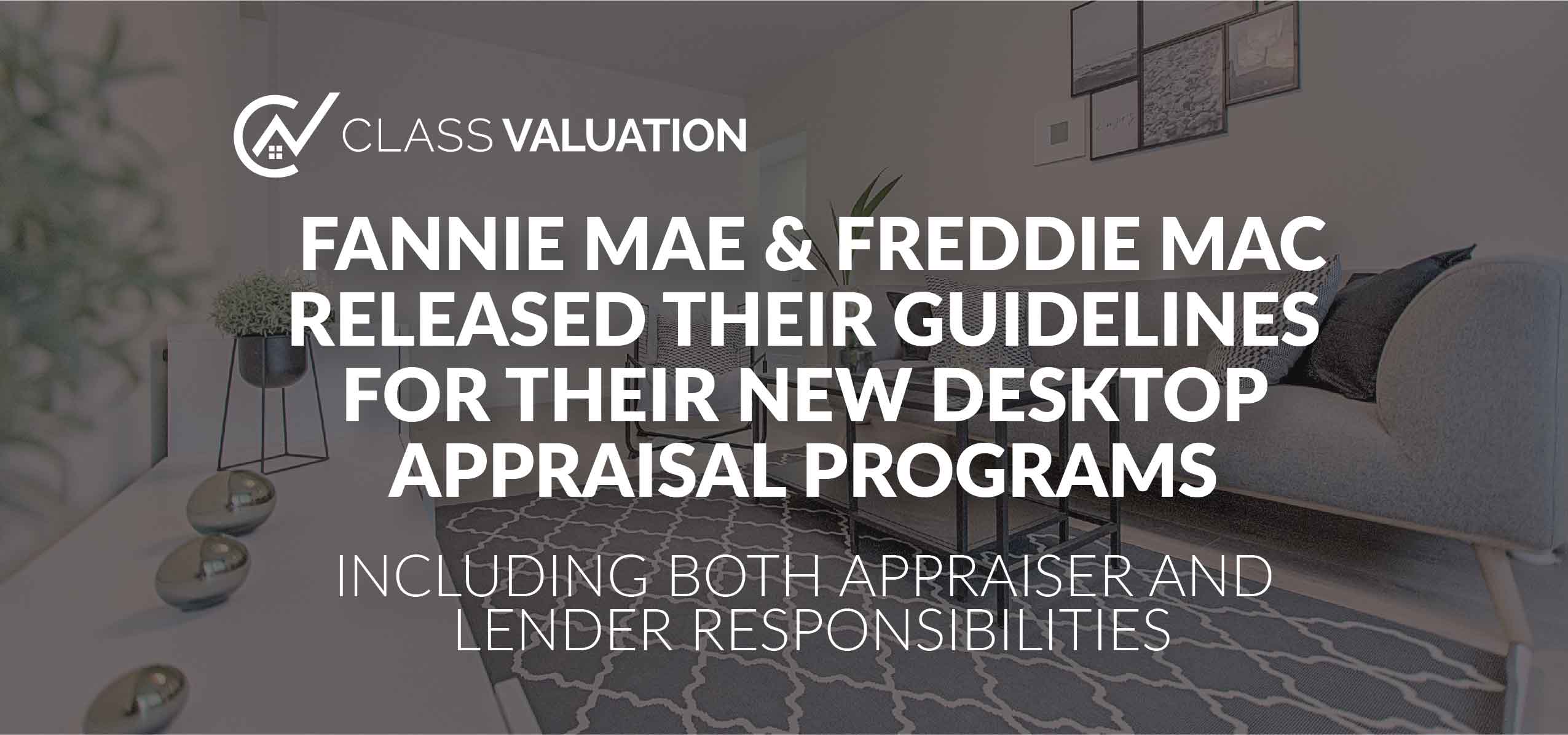 FANNIE MAE & FREDDIE MAC RELEASED THEIR GUIDELINES FOR THEIR NEW DESKTOP APPRAISAL PROGRAMS